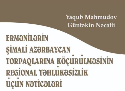 “Ermənilərin Şimali Azərbaycan torpaqlarına köçürülməsinin regional təhlükəsizlik üçün nəticələri” adlı kitab çapdan çıxdı