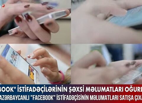 100 minə yaxın azərbaycanlının “Facebook” məlumatları satışa çıxarılıb – VİDEO