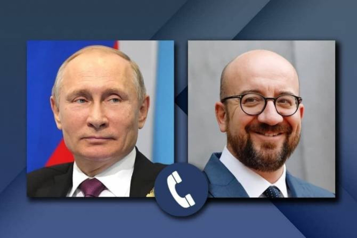 Şarl Mişel və Vladimir Putin Cənubi Qafqazdakı vəziyyəti MÜZAKİRƏ ETDİ