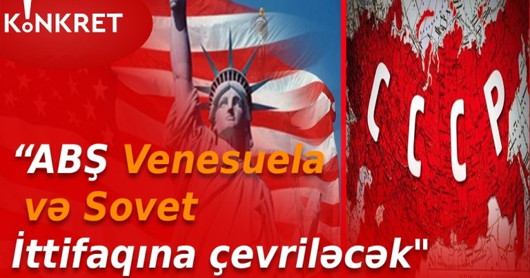 “ABŞ Venesuela və Sovet İttifaqına çevrilməyə məhkum olacaq” – ŞOK DETALLAR – VİDEO