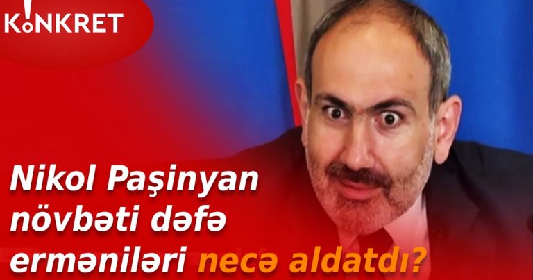 “Nikol Paşinyan növbəti dəfə erməniləri necə aldatdı?” – İLGİNC FAKTLAR – VİDEO