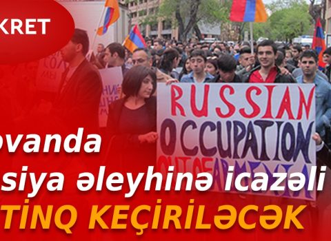 İrəvanda Rusiya əleyhinə icazəli MİTİNQ KEÇİRİLƏCƏK – FOTO/VİDEO
