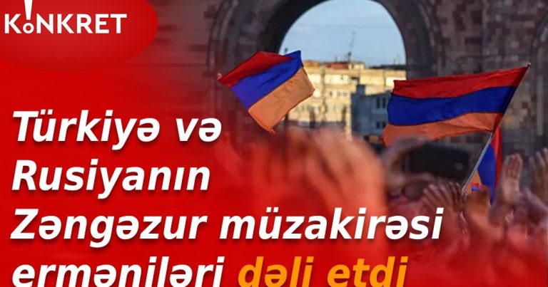 Türkiyə və Rusiya arasında Zəngəzur dəhlizinin müzakirəsi erməniləri DƏLİ ETDİ – VİDEO
