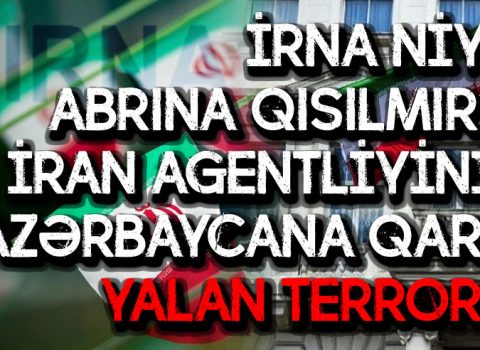 İRNA niyə abrına qısılmır?- İran agentliyinin Azərbaycana qarşı yalan terroru