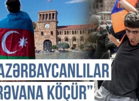 Ermənilər qorxuda: “İrəvana azərbaycanlılar köçür”
