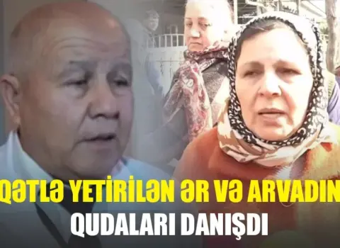 Qətlə yetirilən ər və arvadın qudaları DANIŞDI: “Gəldik gördük ki…”