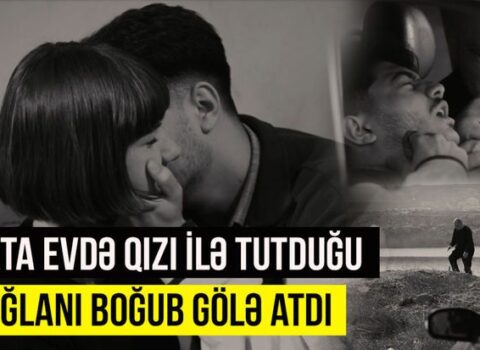 Atasını işə göndərib oğlanı otağına çağıran qız – Bakıda baş verən cinayətin TƏFƏRRÜATI – VİDEO
