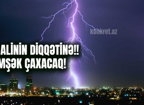 Hava şəraiti kəskin dəyişir: Şimşək çaxacaq
