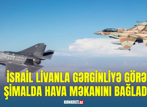 İsrail Livanla gərginliyə görə şimalda hava məkanını bağladı