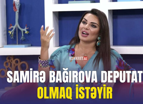 Samirə Bağırova deputat olmaq istəyir