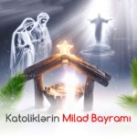 Bu gün dünya katolikləri Milad bayramını qeyd edir