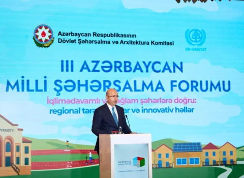 III Azərbaycan Milli Şəhərsalma Forumu: Qarabağdan Bakıya uzanan inkişaf yolu və qlobal urban strategiyaya töhfə