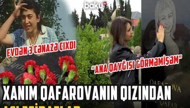 Qızı mərhum Əməkdar artist Xanım Qafarovanın məzarı başında nələri etiraf etdi? – VİDEO