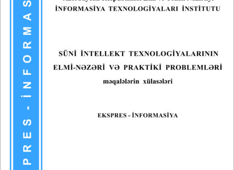ETN İnformasiya Texnologiyaları İnstitutunda süni intellekt sahəsində dərc edilən elmi əsərlərin xülasələri toplusu nəşr olunub