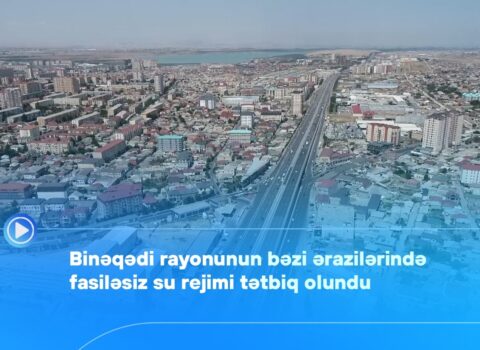 Binəqədi rayonunun bəzi ərazilərində fasiləsiz su rejimi tətbiq olundu – Video