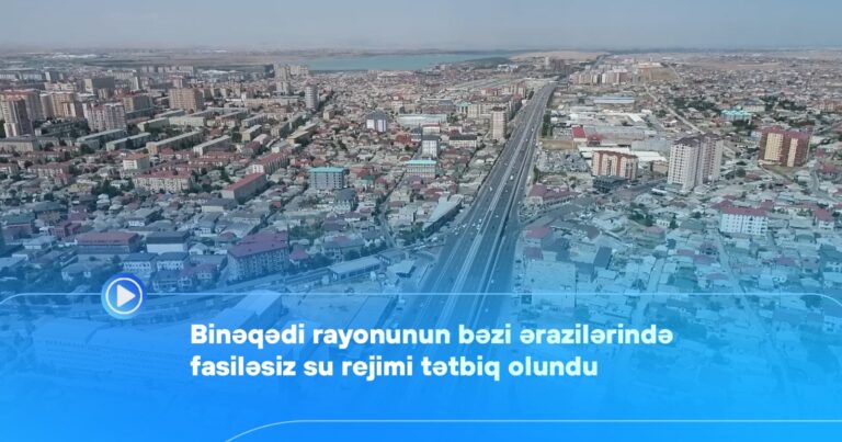 Binəqədi rayonunun bəzi ərazilərində fasiləsiz su rejimi tətbiq olundu – Video
