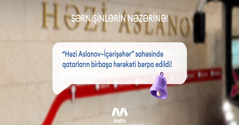 Metronun “Həzi Aslanov—İçərişəhər” sahəsində birbaşa hərəkət bərpa olundu