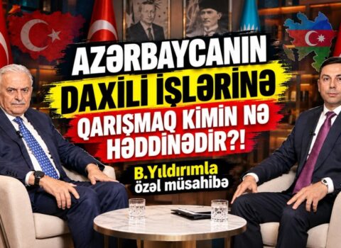 “Azərbaycanın daxili işlərinə qarışmaq kimin nə həddinədir?!”– B.Yıldırımla müsahibə